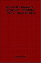 Lives of the Engineers - Vermuyden - Myddelton - Perry - James Brindley
