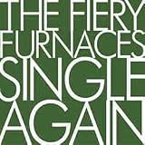 The Fiery Furnaces - Single Again