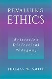 Revaluing Ethics: Aristotles Dialectical Pedagogy (S U N Y Series in Ancient Greek Philosophy)