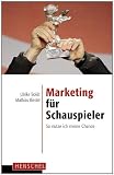 Marketing für Schauspieler: So nutze ich meine Chance