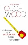 Touch Wood: Confessions of an Accidental Porn Director