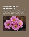Bandas de Metal Progressivo: Opeth, Angra, Dream Theater, Epica, Fates Warning, Ayreon, Queensr Che, Atheist, Threshold, Nevermore