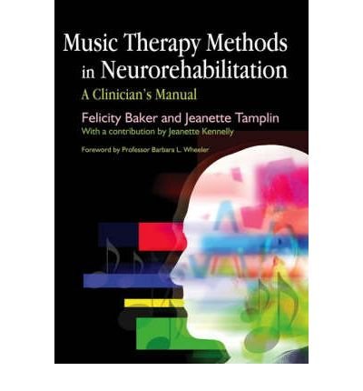 [ Music Therapy Methods in Neurorehabilitation: A Clinician's Manual Baker, Felicity ( Author ) ] { Paperback } 2006