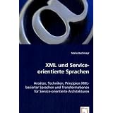 XML und Service-orientiere Sprachen: Ans�tze, Techniken, Prinzipien XML-basierter Sprachen und Transformationen f�r Service-orientierte Architekturenvon "Mario Buchmayr"