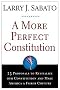 A More Perfect Constitution: 23 Proposals to Revitalize Our Constitution and Make America a Fairer Country A More Perfect Constitution: 23 Proposals to Revitalize Our Constitution and Make America a Fairer Country