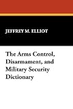  : The Arms Control, Disarmament, and Military Security Dictionary