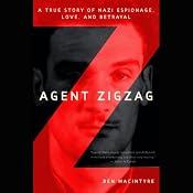 Agent Zigzag: A True Story of Nazi Espionage, Love, and Betrayal | [Ben MacIntyre]