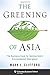 The Greening of Asia: The Business Case for Solving Asia's Environmental Emergency (Columbia Business School Publishing)