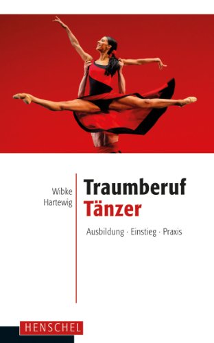 Traumberuf Tänzer: Ausbildung, Einstieg, Praxis (German Edition)