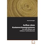 Aufbau eines Kostenrechnungssystems: f�r einen kleinen und mittleren Tischlereibetriebvon "Anna Prommegger"