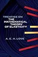 A Treatise on the Mathematical Theory of Elasticity (Dover Books on Engineering)