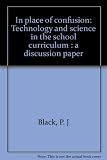 In place of confusion : technology and science in the school curriculum : a discussion paper