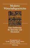 Produkt-Bild: Moderne Wirtschaftsgeschichte: Eine Einf&uuml;hrung f&uuml;r Historiker und &Ouml;konomen