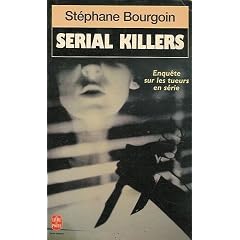 Serial killers : enquete sur les tueurs en serie