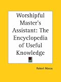 Worshipful Master's Assistant: The Encyclopedia of Useful Knowledge