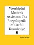 Worshipful Master's Assistant: The Encyclopedia of Useful Knowledge