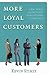 More Loyal Customers: 21 Real World Lessons to Keep Your Customers Coming Back