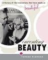 Inventing Beauty: A History of the Innovations that Have Made Us Beautiful