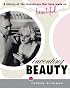 Inventing Beauty: A History of the Innovations that Have Made Us Beautiful