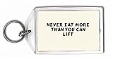 Never eat more than you can lift Keychain