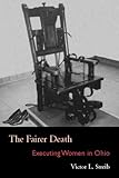 The Fairer Death : Executing Women In Ohio