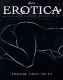 Ars Erotica An Arousing History of Erotic Art