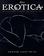 Ars Erotica An Arousing History of Erotic Art