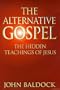 The Alternative Gospel: The Hidden Teachings of Jesus