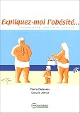 Expliquez-moi l'ob�sit�... : Comprendre, pr�venir, traiter