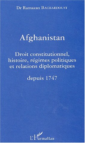 Afghanistan : Droit constitutionnel, histoire, régimes politiques et relations diplomatiques depuis 1747