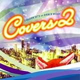 COVERS 2 ~ Golden Hits vs Dance Music ~ (ARCC-013)