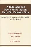 A Páda Index and Reverse Páda Index to Early Páli Canonical Texts: Suttanipáta, Dhammapada, Theragáthá, and Therigáthá