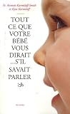 Tout ce que votre b�b� vous dirait... s'il savait parler