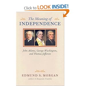 The Meaning of Independence: John Adams, George Washington, Thomas Jefferson [Hardcover]