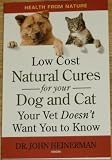 Low Cost Natural Cures for your Dog and Cat Your Vet Doesn't Want You to Know