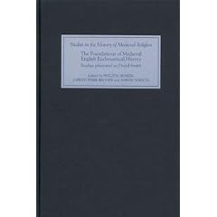 The Foundations of Medieval English Ecclesiastical History: Studies Presented to David Smith (Studies in the History of Medieval Religion)