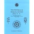 The Mystical and Magical System of the A .'. A .'. - The Spiritual System of Aleister Crowley and George Cecil Jones... by James A. Eshelman