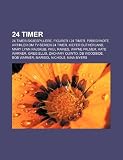 24 Timer: 24 Timer-skuespillere, Figurer i 24 Timer, Påbegyndte artikler om tv-serien 24 Timer, Kiefer Sutherland, Mary Lynn Rajskub (Danish Edition)
