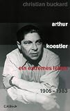 Arthur Koestler: Ein extremes Leben 1905 - 1983