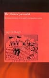 The Chinese Journalist: Mediating Information in the Worlds Most Populous Country