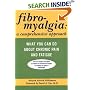 Fibromyalgia: A Comprehensive Approach What You Can Do About Chronic Pain and Fatigue