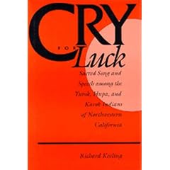 Cry for Luck: Sacred Song and Speech Among the Yurok, Hupa, and Karok Indians of Northwestern California