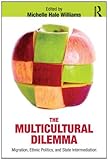 The multicultural dilemma : migration, ethnic politics and state intermediation
