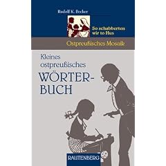 Kleines ostpreu�isches W�rterbuch. So schabberten wir to Hus (Ostpreu�isches Mosaik)
