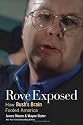Rove Exposed: How Bush's Brain Fooled America