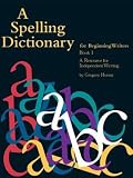 A Spelling Dictionary for Beginning Writers Book 1: A Resource for Independent Writing