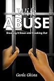 Wife Abuse: Breaking It Down and Breaking Out