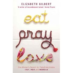 Eat, Pray, Love: One Woman's Search for Everything Across Italy, India and Indonesia