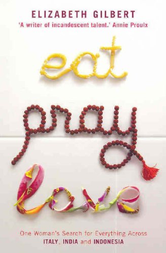 Eat, Pray, Love: One Woman\'s Search for Everything Across Italy, India and Indonesia