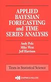 Applied Bayesian Forecasting and Time Series Analysis (Chapman & Hall/CRC Texts in Statistical Science)